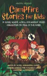 Campfire Stories for Kids: A Scary Ghost, Witch, and Goblin Tales Collection to Tell in the Dark