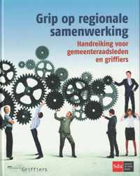 Grip op regionale samenwerking. Handreiking voor gemeenteraadsleden en griffiers