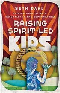 Raising Spirit-Led Kids - Guiding Kids to Walk Naturally in the Supernatural