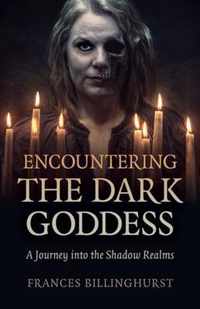 Encountering the Dark Goddess - A Journey into the Shadow Realms