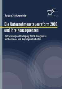 Die Unternehmensteuerreform 2008 und ihre Konsequenzen: Betrachtung und Darlegung der Wirkungsweise auf Personen- und Kapitalgesellschaften