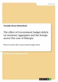 The effect of Government budget deficit on monetary aggregates and the foreign sector. The case of Ethiopia