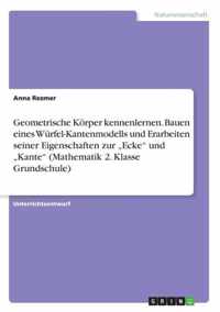 Geometrische Koerper kennenlernen. Bauen eines Wurfel-Kantenmodells und Erarbeiten seiner Eigenschaften zur  Ecke und  Kante (Mathematik 2. Klasse Grundschule)