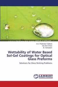 Wettability of Water Based Sol-Gel Coatings for Optical Glass Preforms