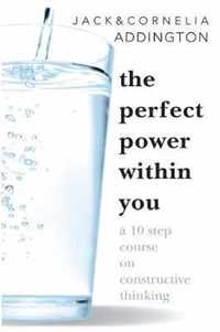 PERFECT POWER WITHIN YOU A 10 Step Couse on Constructive Thinking