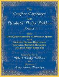 The Comfort Carpenter and Elizabeth Phelps Pinkham Family. From Dover, New Hampshire to Stanstead, Quebec with Leighton, Huckins, Huntington, Carpenter, Brewster, Bacheldor and Amos Phelps Famliy Ties