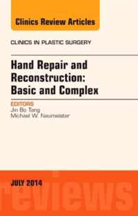 Hand Repair and Reconstruction: Basic and Complex, An Issue of Clinics in Plastic Surgery