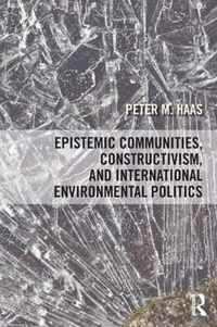 Epistemic Communities, Constructivism, and International Environmental Politics