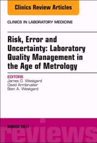 Risk, Error and Uncertainty: Laboratory Quality Management in the Age of Metrology, An Issue of the Clinics in Laboratory Medicine