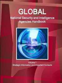 Global National Security and Intelligence Agencies Handbook Volume 1 Strategic Information and Important Contacts