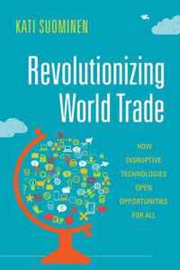 Revolutionizing World Trade How Disruptive Technologies Open Opportunities for All Emerging Frontiers in the Global Economy