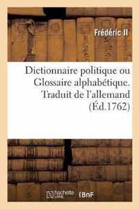 Dictionnaire Politique Ou Glossaire Alphabetique. Traduit de l'Allemand