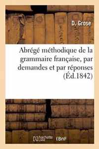 Abrege Methodique de la Grammaire Francaise, Par Demandes Et Par Reponses