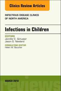 Infections in Children, An Issue of Infectious Disease Clinics of North America
