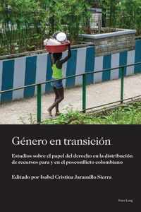 Genero en transicion; Estudios sobre el papel del derecho en la distribucion de recursos para y en el posconflicto colombiano