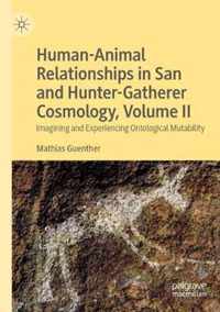 Human-Animal Relationships in San and Hunter-Gatherer Cosmology, Volume II
