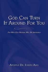 God Can Turn It Around For You
