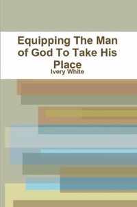 Equipping The Man of God To Take His Place