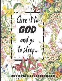 Give it to God and go to sleep...: A Christian Coloring book / Adult Coloring Books
