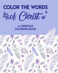 Color The Words Of Christ (A Christian Coloring Book)