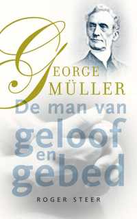 George Müller  de man van geloof en gebed - Roger Steer