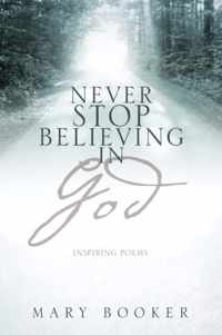 Never Stop Believing In God