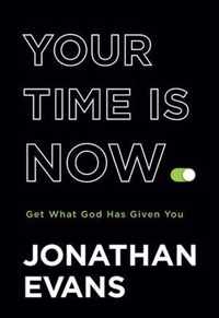 Your Time Is Now - Get What God Has Given You