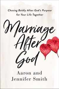 Marriage After God Chasing Boldly After Gods Purpose for Your Life Together