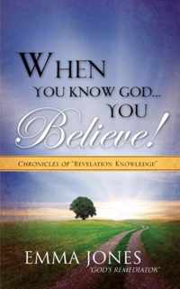 When You Know God..You Believe!