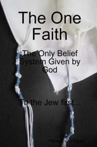 The One Faith, the Only Belief System Given by God. to the Jews First...