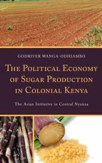 The Political Economy of Sugar Production in Colonial Kenya