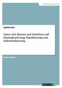 Loesen sich Klassen und Schichten auf? Entstrukturierung, Pluralisierung und Individualisierung