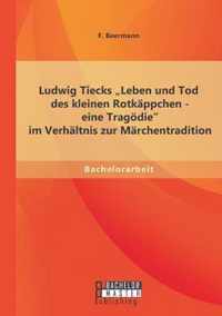 Ludwig Tiecks Leben und Tod des kleinen Rotkappchen - eine Tragoedie im Verhaltnis zur Marchentradition