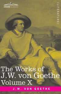 The Works of J.W. von Goethe, Vol. X (in 14 volumes): with His Life by George Henry Lewes