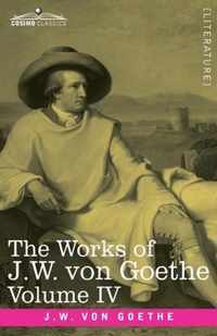 The Works of J.W. von Goethe, Vol. IV (in 14 volumes): with His Life by George Henry Lewes