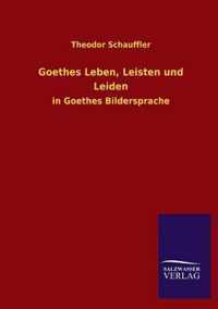 Goethes Leben, Leisten und Leiden
