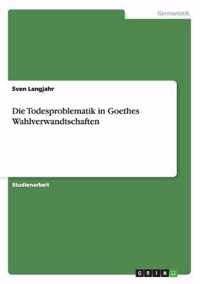 Die Todesproblematik in Goethes Wahlverwandtschaften