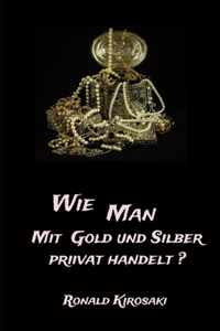 Wie man privat mit Gold und Silber privat handelt?