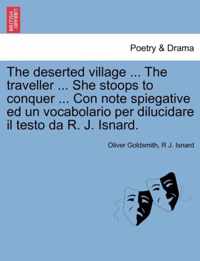 The Deserted Village ... the Traveller ... She Stoops to Conquer ... Con Note Spiegative Ed Un Vocabolario Per Dilucidare Il Testo Da R. J. Isnard.