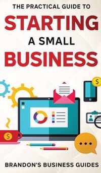 The Practical Guide To Starting A Small Business