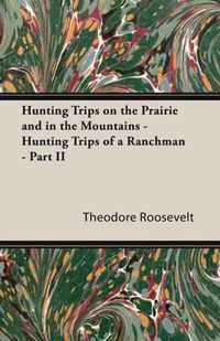 Hunting Trips On The Prairie And In The Mountains - Hunting Trips Of A Ranchman - Part II