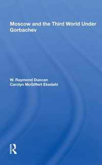 Moscow And The Third World Under Gorbachev