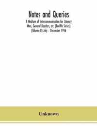 Notes and queries; A Medium of Intercommunication for Literary Men, General Readers, etc. (Twelfth Series) (Volume II) July - December 1916