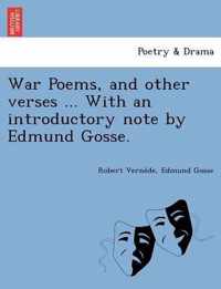 War Poems, and Other Verses ... with an Introductory Note by Edmund Gosse.