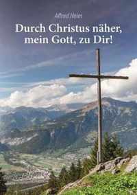 Durch Christus naher, mein Gott, zu Dir!