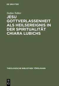 Jesu Gottverlassenheit als Heilsereignis in der Spiritualitat Chiara Lubichs