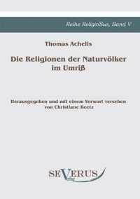 Die Religionen der Naturvölker im Umriß: Reihe ReligioSus Bd. V, Herausgegeben und mit einem Vorwort versehen von Christiane Beetz