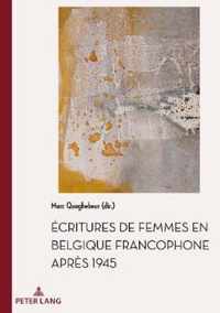 Ecritures de Femmes En Belgique Francophone Apres 1945