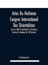 Actes Du Huitieme Congres International Des Orientalistes, Tenu En 1889 A Stockholm Et A Christiania (Section I) Semitique (A) 1ER fascicule