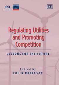 Regulating Utilities and Promoting Competition  Lessons for the Future